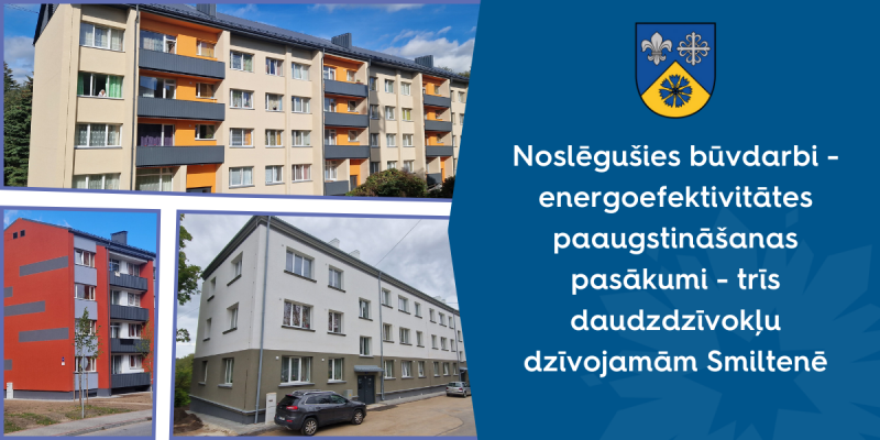 Noslēgušies būvdarbi - energoefektivitātes paaugstināšanas pasākumi - trīs daudzdzīvokļu dzīvojamām mājām Smiltenē